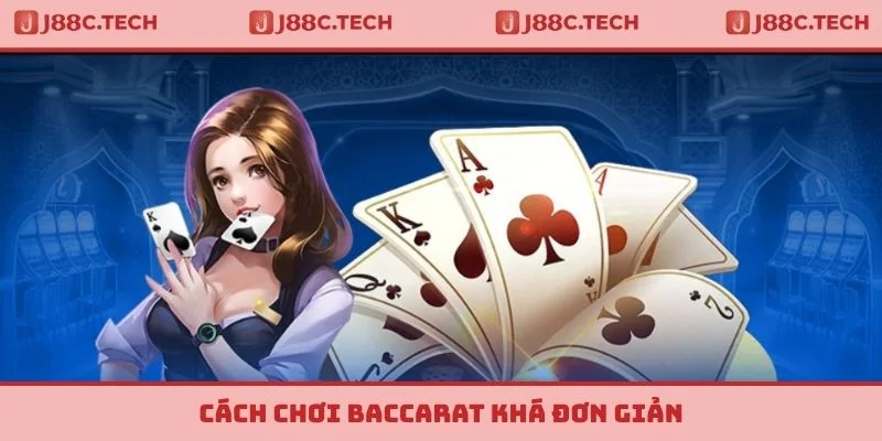 Cách chơi Baccarat khá đơn giản