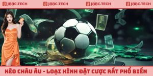 Kèo Châu Âu - Loại Hình Đặt Cược Được Yêu Thích Nhất Tại J88
