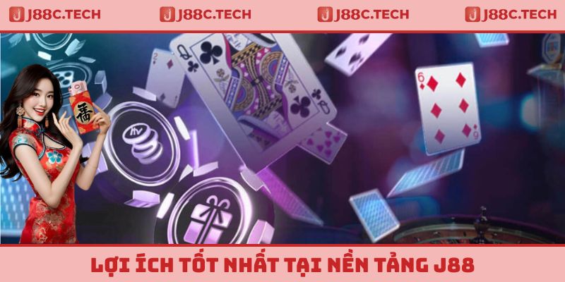 Lợi ích tốt nhất tại nền tảng J88
