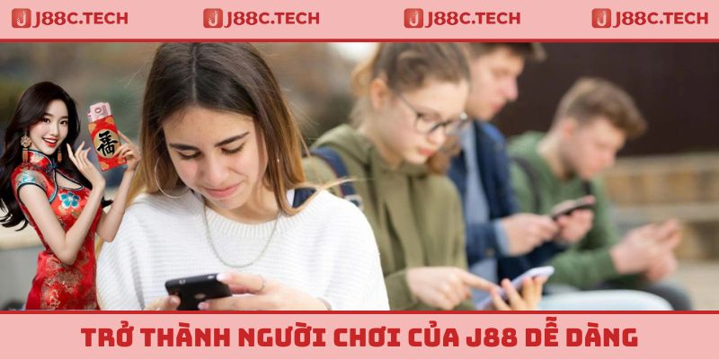 Trở thành người chơi của J88 dễ dàng